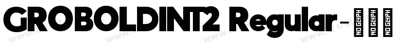 GROBOLDINT2 Regular字体转换 GROBOLDINT2 Regular字体转换